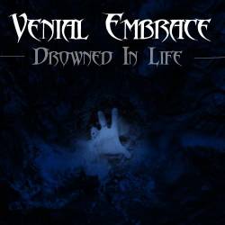 Venial Embrace : Drowned In Life